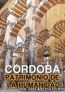 Ver Córdoba. Patrimonio de la Humanidad Online Gratis